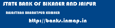 STATE BANK OF BIKANER AND JAIPUR  RAJASTHAN BHARATPUR KUMHER   banks information 